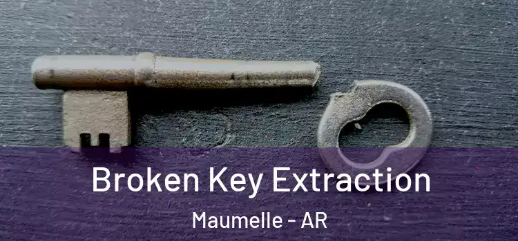 Broken Key Extraction Maumelle - AR