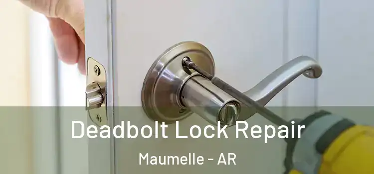 Deadbolt Lock Repair Maumelle - AR