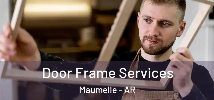 Door Frame Services Maumelle - AR